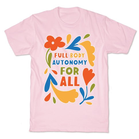Full Body Autonomy For All T-Shirt